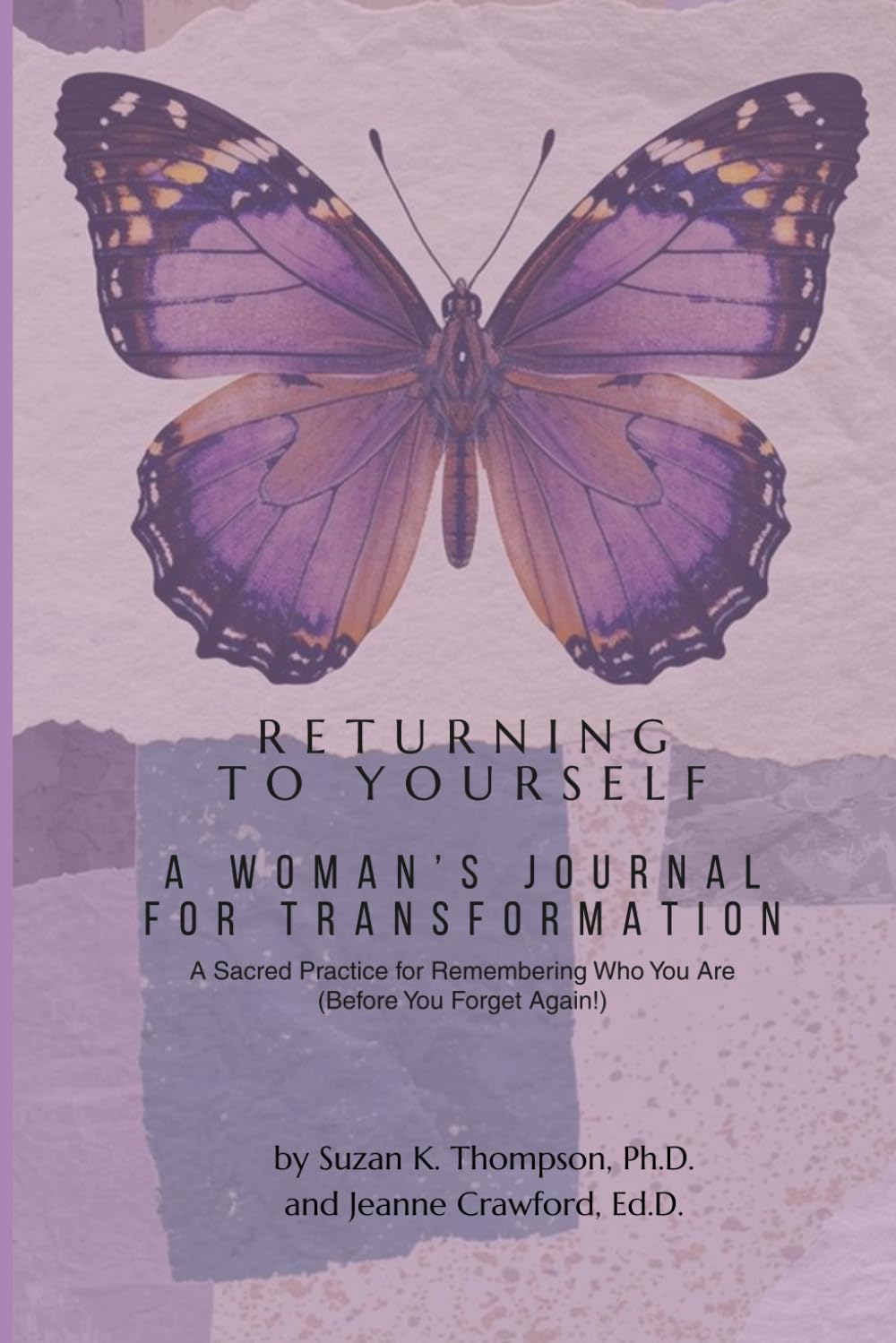 Returning to Yourself: A Woman’s Journal for Transformation: A Sacred Practice for Remembering Who You Are (Before You Forget Again!)