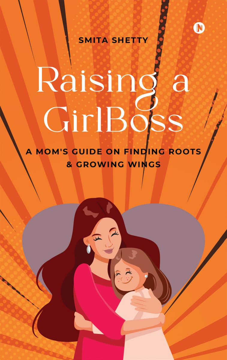 Raising a GirlBoss: A Mom's Guide on Finding Roots And Growing Wings