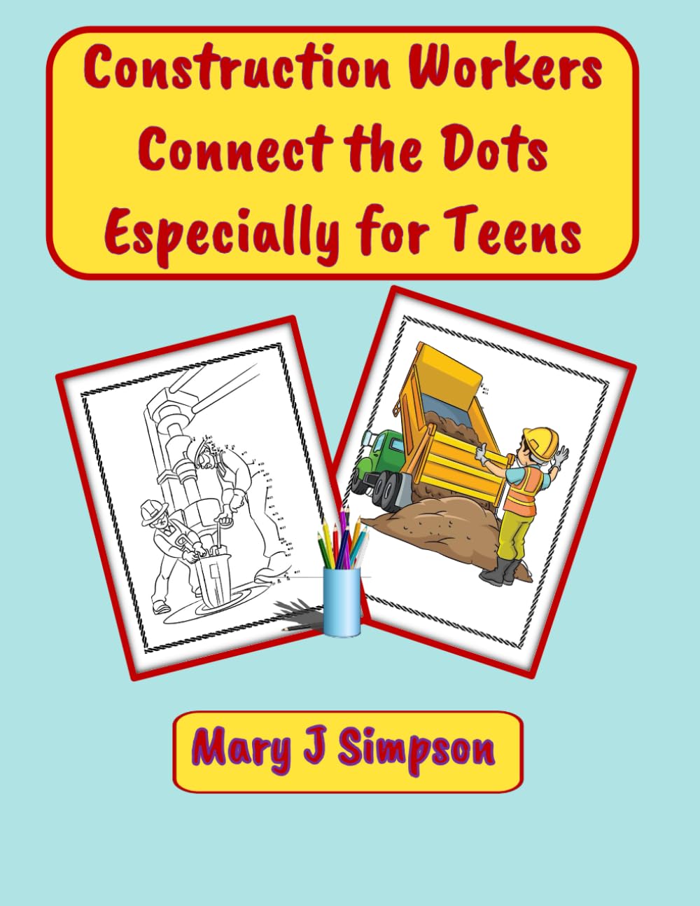 Construction Workers Connect the Dots Especially for Teens: 30 different construction projects, Realistic machinery and equipment