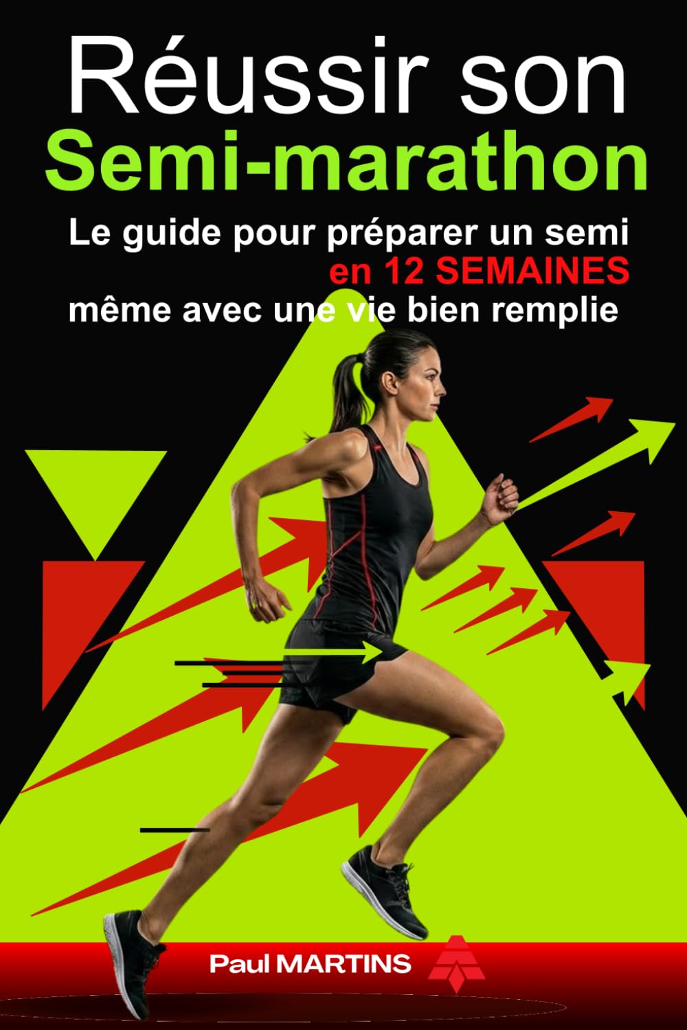 Réussir son semi marathon: Le guide pour préparer un semi en 12 semaines même avec une vie bien remplie