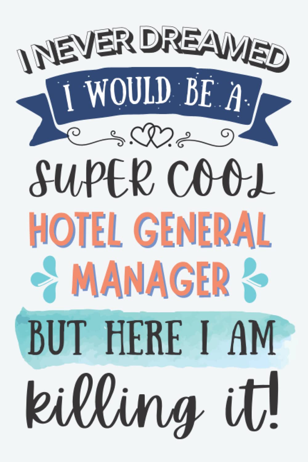 Hotel General Manager Gifts: Lined Blank Notebook Journal for Hotel General Manager, Funny Present for Friends, Family, Coworkers