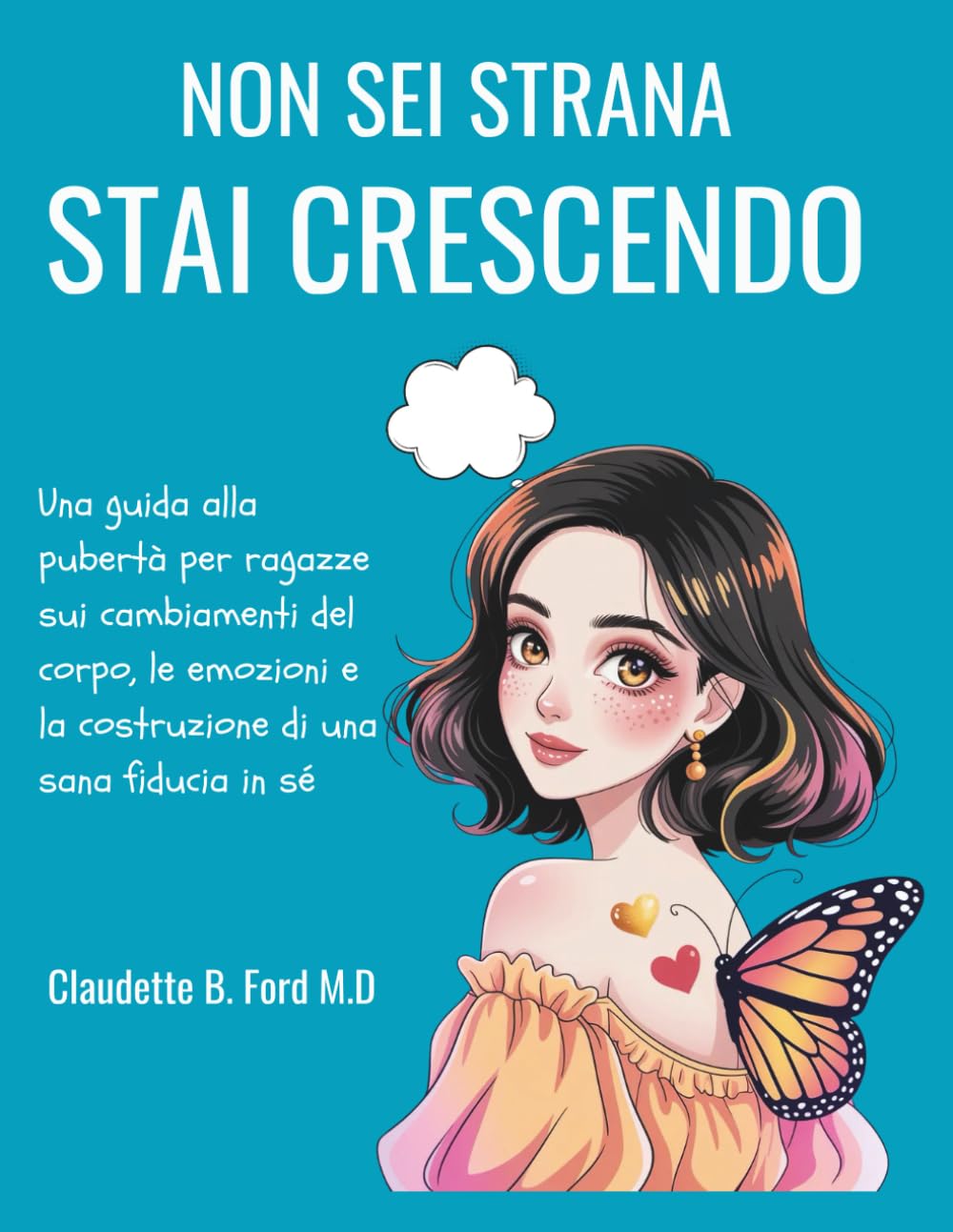 NON SEI STRANA, STAI CRESCENDO: Una guida alla pubertà per ragazze sui cambiamenti del corpo, le emozioni e la costruzione di una sana fiducia in sé