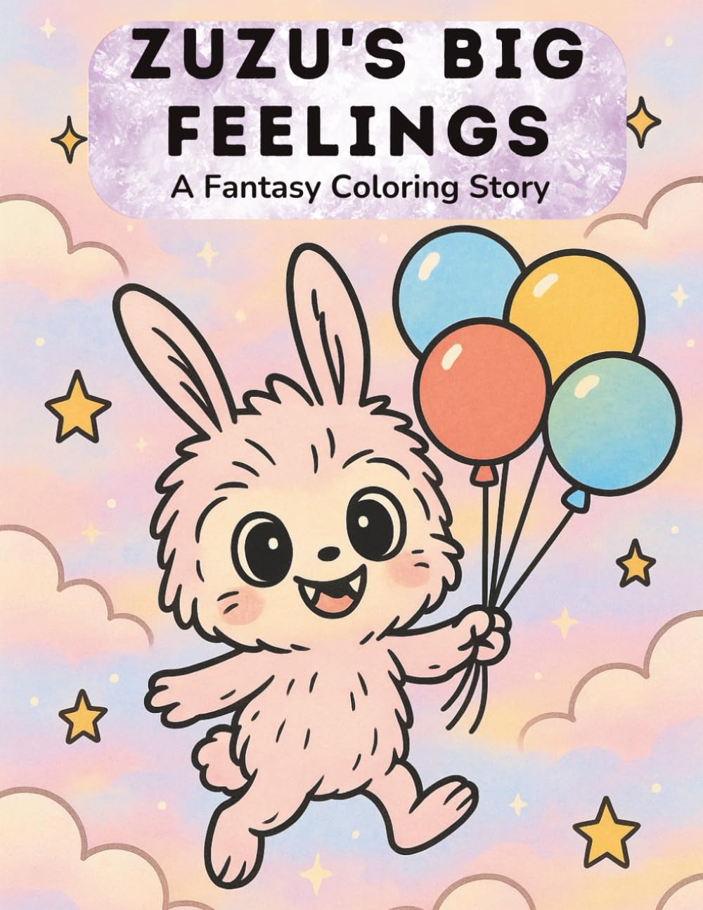 Zuzu’s Big Feelings: A Fantasy Coloring Story: A Whimsical Coloring Adventure to Explore Emotions with Zuzu the Bunny Monster