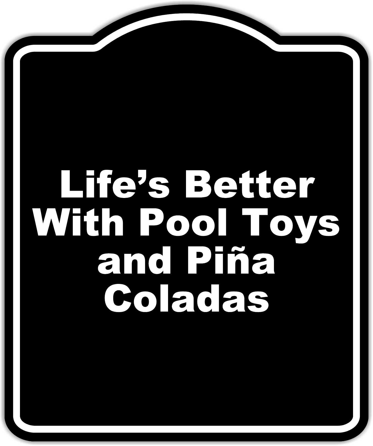 Life’s Better With Pool Toys and Piña Coladas Black Funny Aluminum Composite Sign 15 x 18 inches