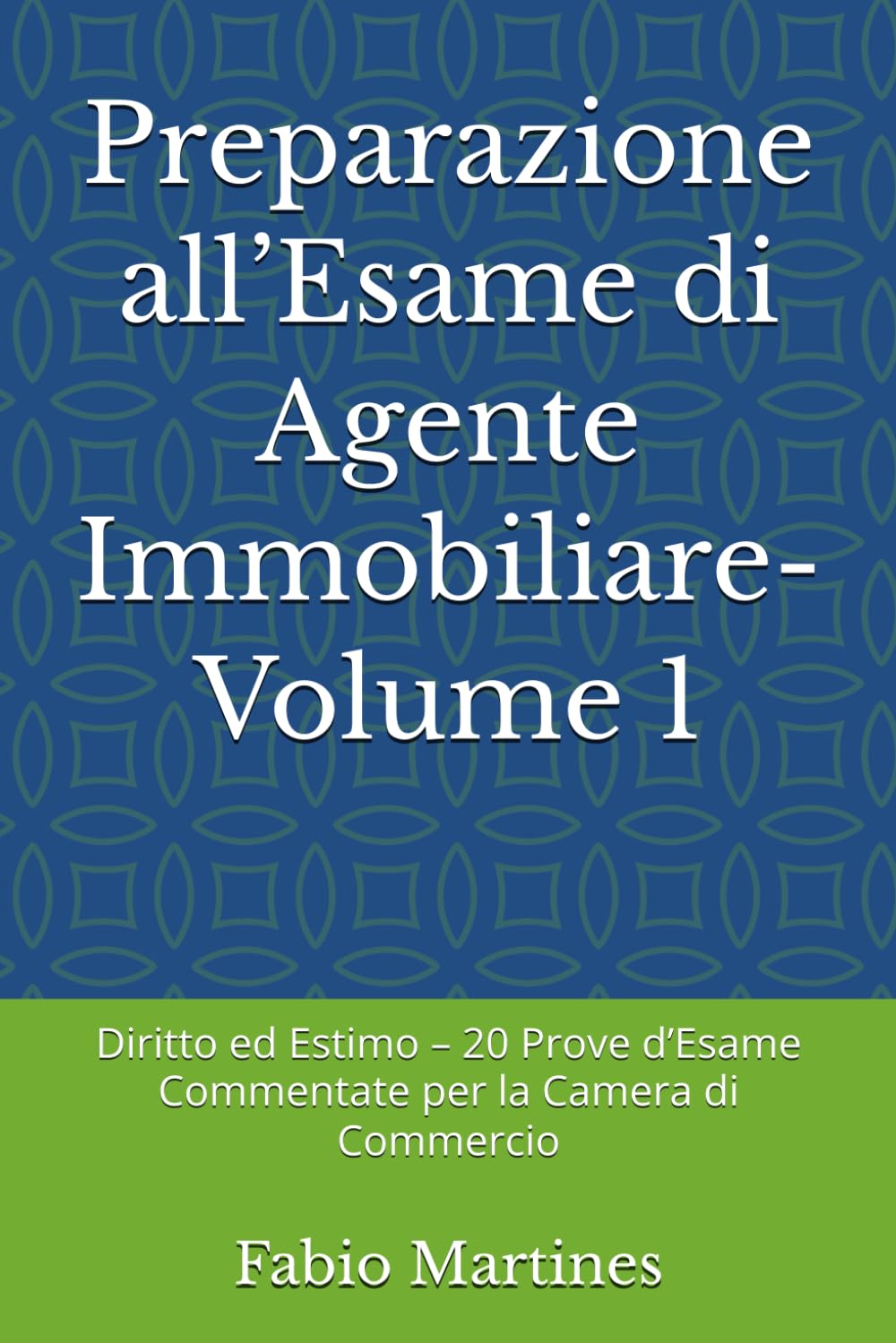 Preparazione all’Esame di Agente Immobiliare-Volume 1: Diritto ed Estimo – 20 Prove d’Esame Commentate per la Camera di Commercio (Collana Professionale per l'Esame di Agente Immobiliare)