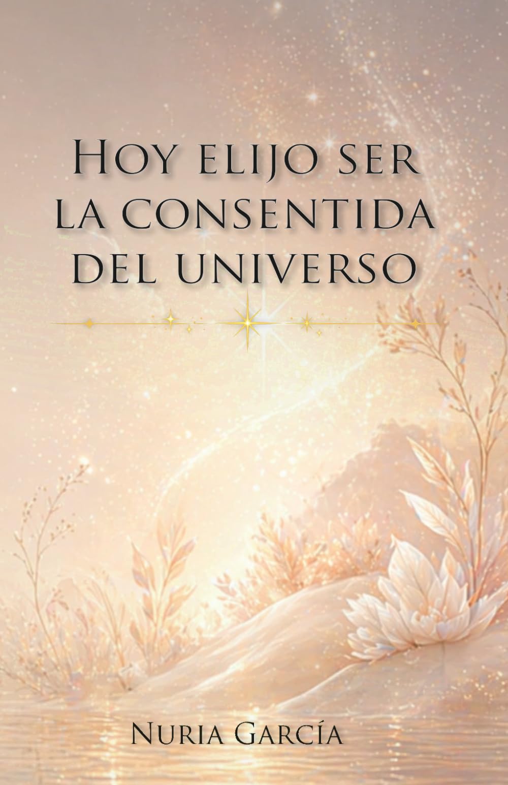 Hoy elijo ser la consentida del universo