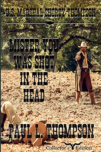 U.S. Marshal Shorty Thompson - Mister You Was Shot In The Head: Tales of the Old West Book 83 (U.S. Marshal Shorty Thompson: Tales of the Old West)