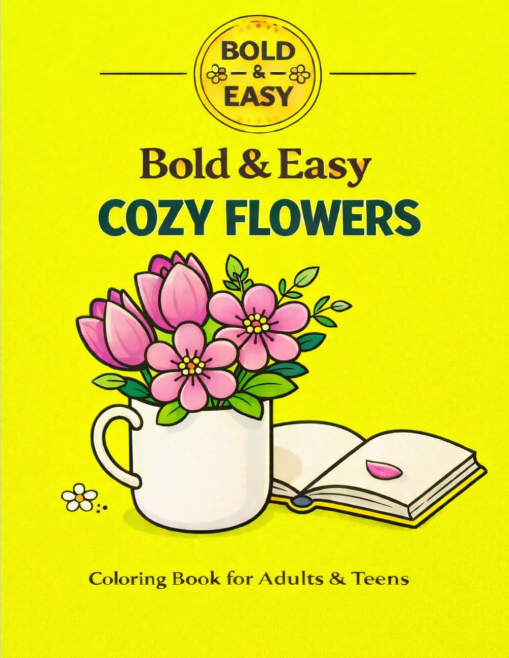 Bold Easy Cozy Flowers Coloring Book: Simple Floral Designs for Relaxation and Stress Relief
