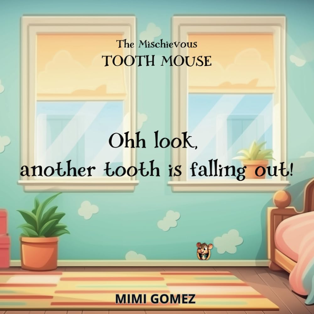 Ohh look, another tooth is falling out!: The Mischievous Tooth Mouse