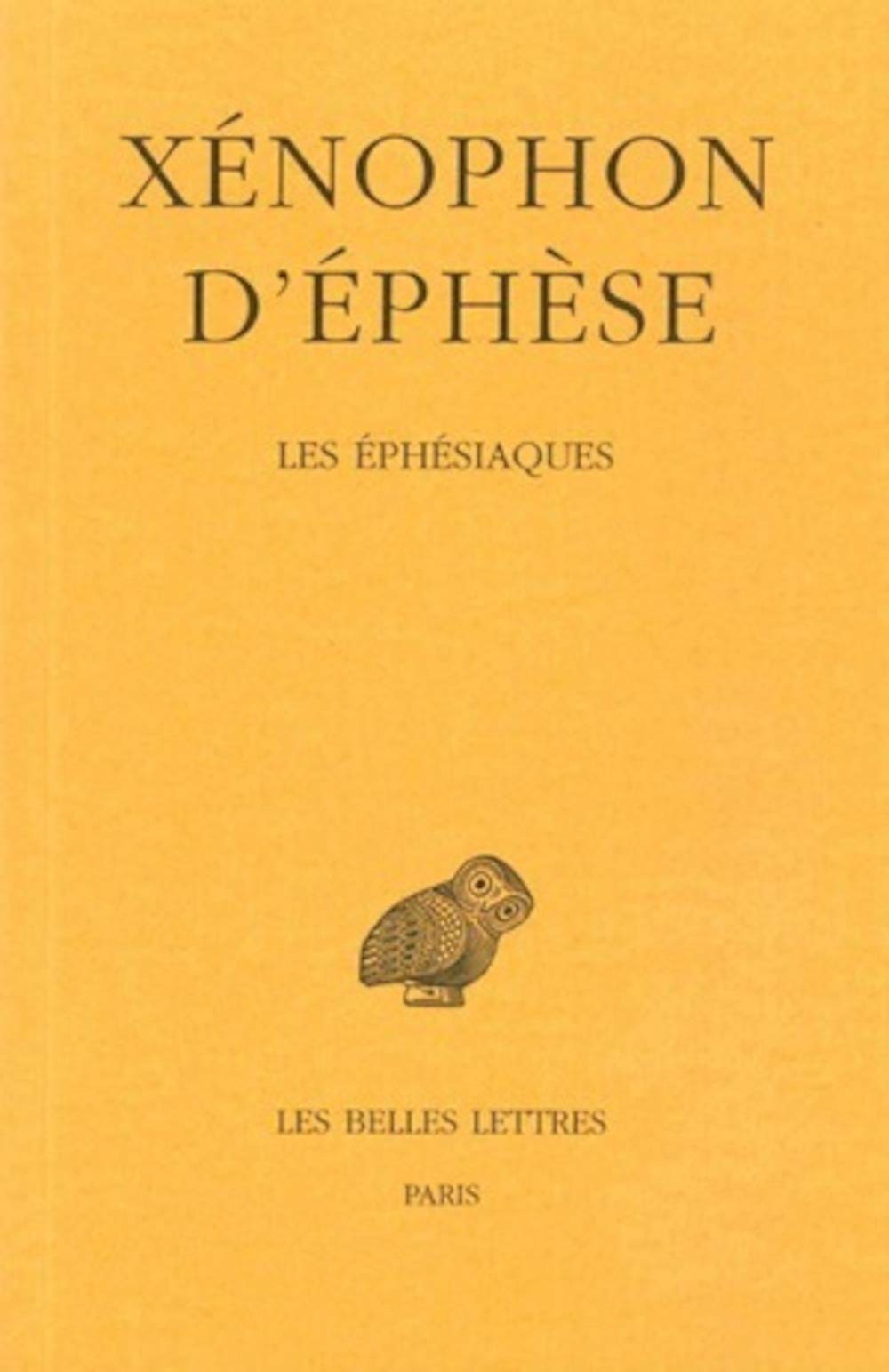 Xenophon d'Ephese, Les Ephesiaques: Ou Le Roman d'Habrocomes Et d'Anthia: 35 (Collection Des Universites De France)