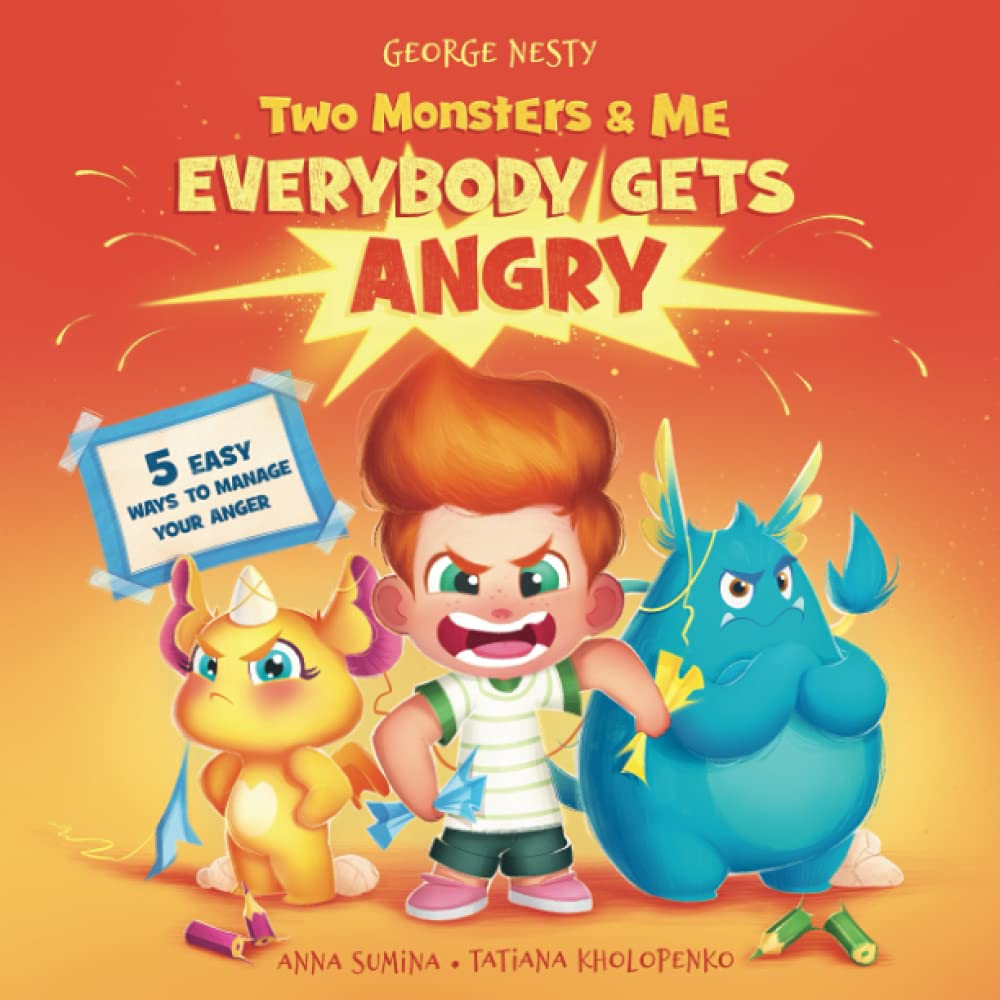 Two Monsters and Me - Everybody gets Angry: A Fun Picture Children’s Book about Anger Management.: 1 (Emotions & Feelings)