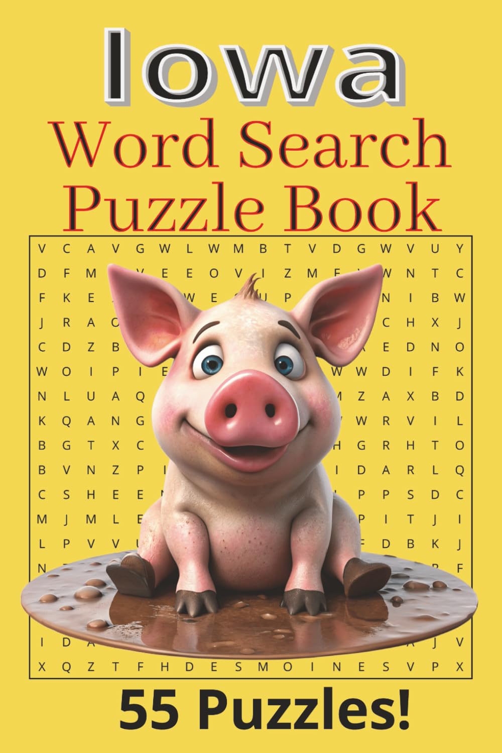 Iowa Word Search Puzzle Book: Word Search about Iowa: Des Moines, Council Bluffs, Prairie, Corn, Farming, Rivers {6 X 9 inches, 110 pages} 55 Puzzles