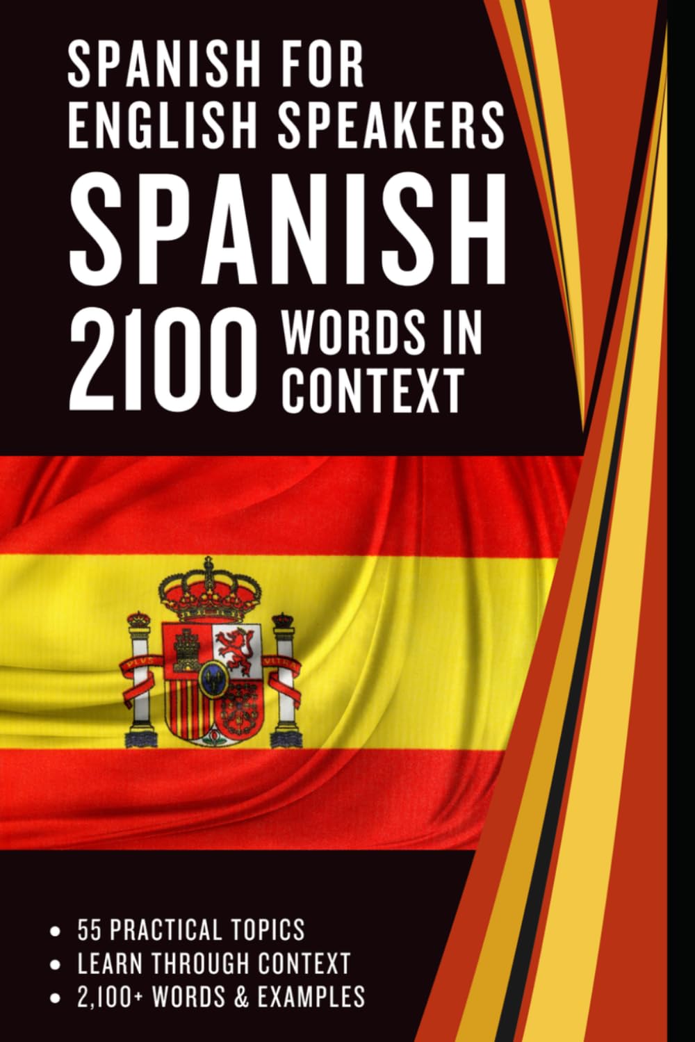 Spanish for English Speakers – 2100 Spanish Words in Context: Spanish–English Vocabulary Across 55 Topics with Examples and Translation