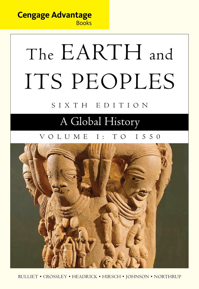 Cengage Advantage Books: The Earth and Its Peoples, Volume I: To 1550: A Global History