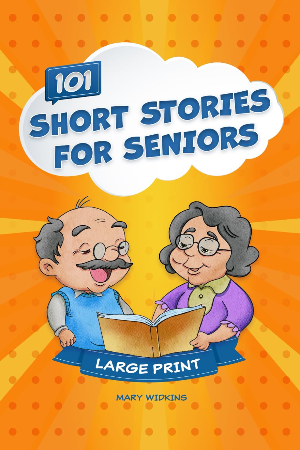 Short Stories for Seniors: 101 Favorable Uplifting Story Collections for the Elderly to Stimulate the Mind in a Large Print Easy-to-Read Relaxing ... Perfect Gifts for Elderly Women and Men.