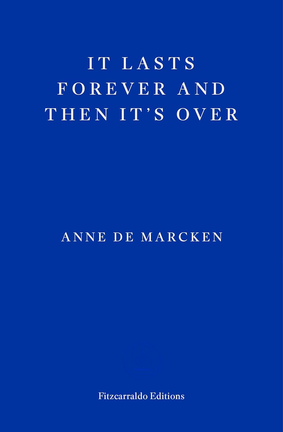 Anne de Marcken It Lasts Forever and Then It's Over