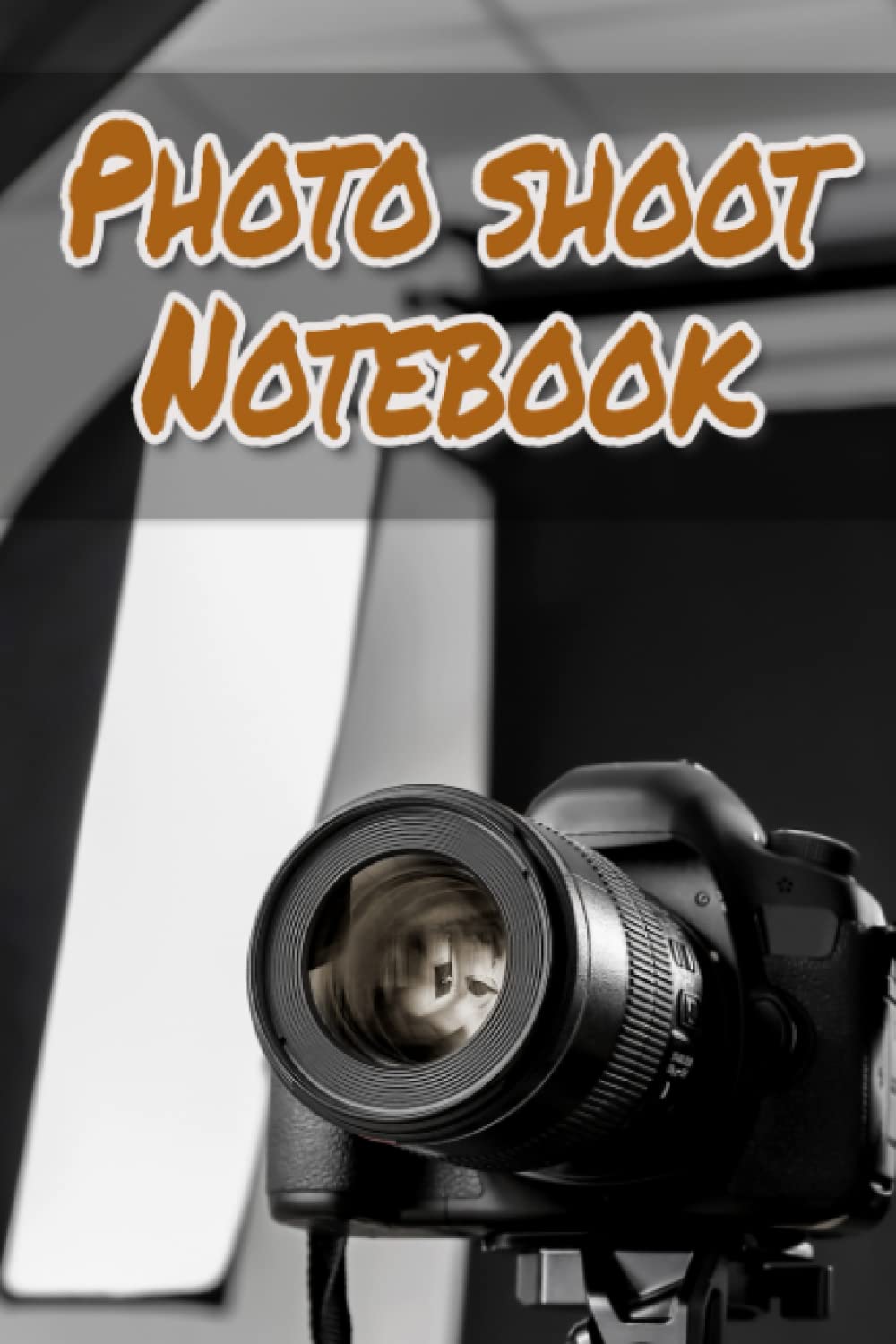 Photo Shoot Notebook: Lighting and Camera Settings Journal for Photographers