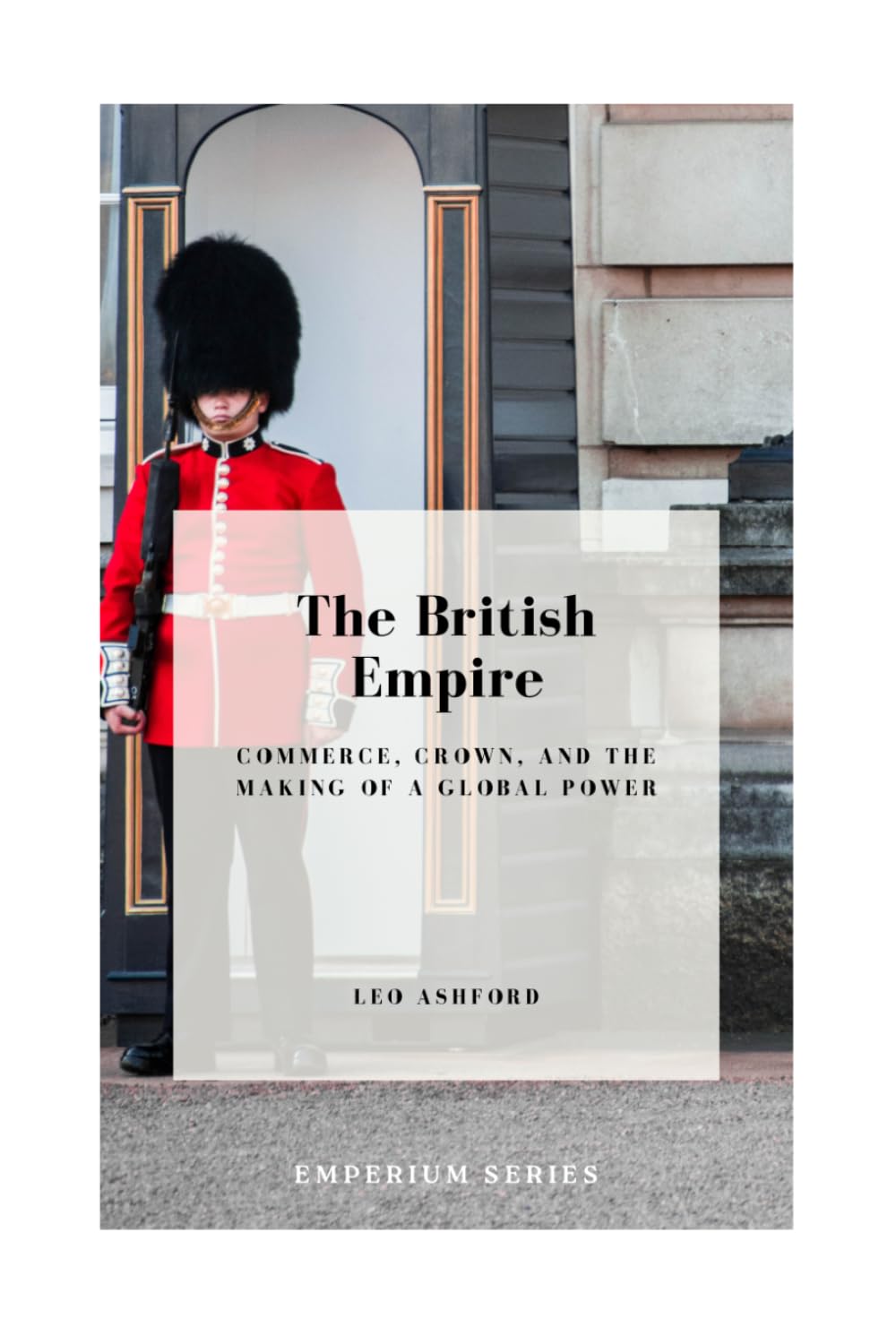 The British Empire: Commerce, Crown, and the Making of a Global Power (Emperium)