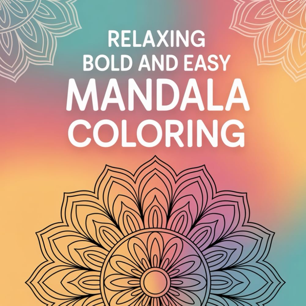 Relaxing Bold and Easy Mandala Coloring: Discover calm, focus, and creativity through bold, easy mandala designs.