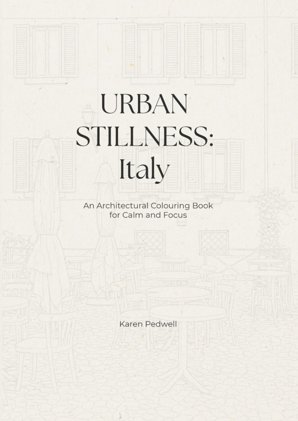 Urban Stillness: Italy: An Architectural Colouring Book for Calm and Focus