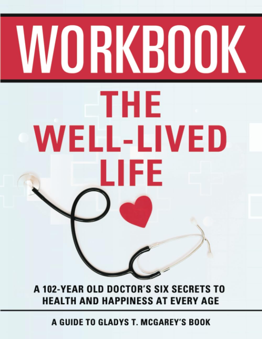 Workbook: The Well-Lived Life: An Interactive Guide to Gladys McGarey's Book