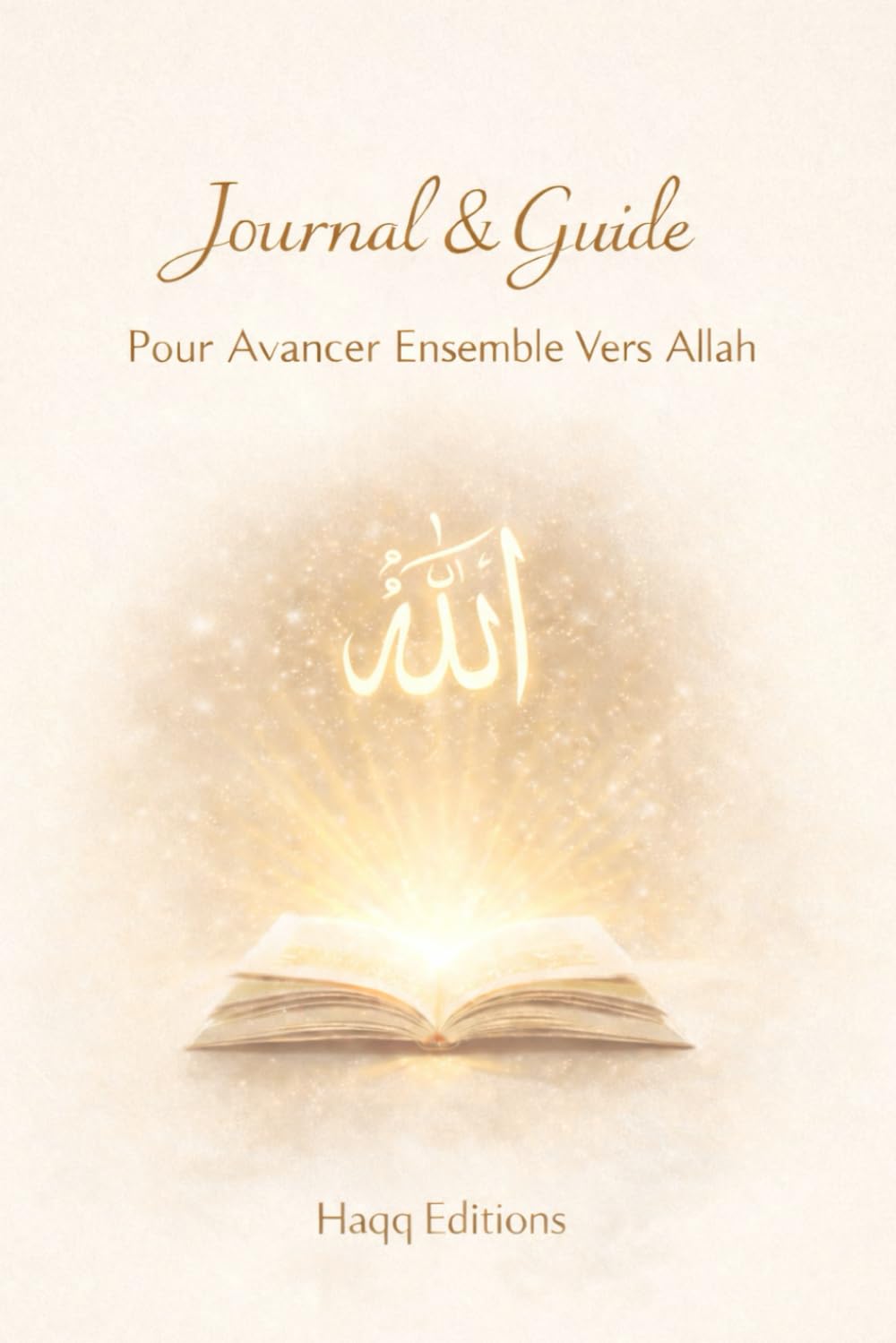 Journal & Guide Pour Avancer Ensemble Vers Allah/ Carnet à remplir: LIVRE ISLAM MUSULMANS MUSULMANES