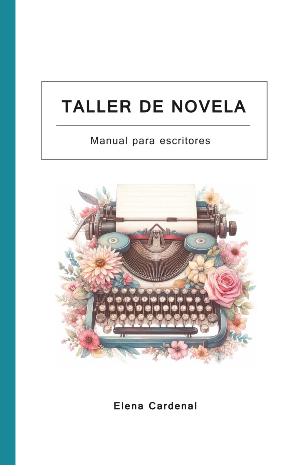 Taller de novela: Curso de escritura de novelas para escritores. Escribe tu novela paso a paso (Material para escritores)