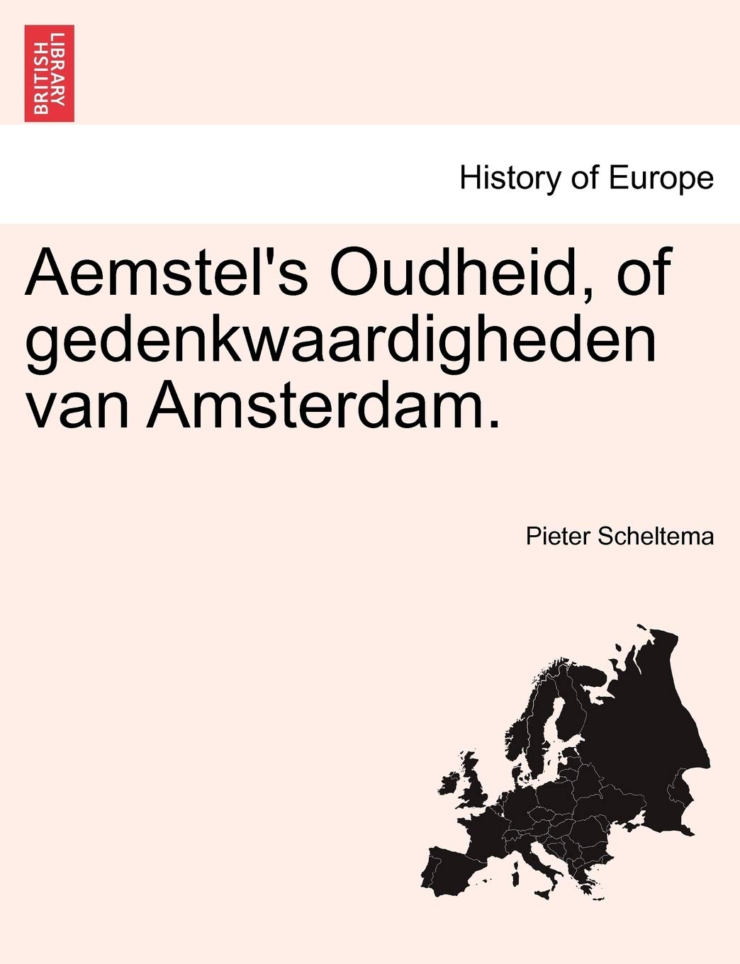 Aemstel's Oudheid, of Gedenkwaardigheden Van Amsterdam. Eerste Deel. (Afrikaans and English Edition)