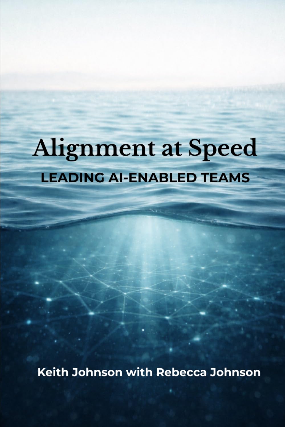 Alignment at Speed: Leading AI-Enabled Teams (The Leadership Shift Series)