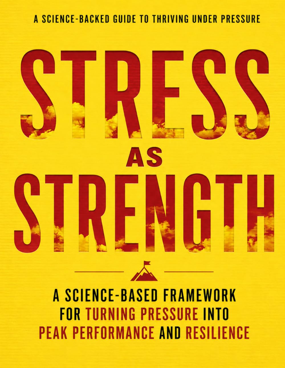 Stress as Strength: A Science-Based Framework for Turning Pressure Into Peak Performance and Resilience