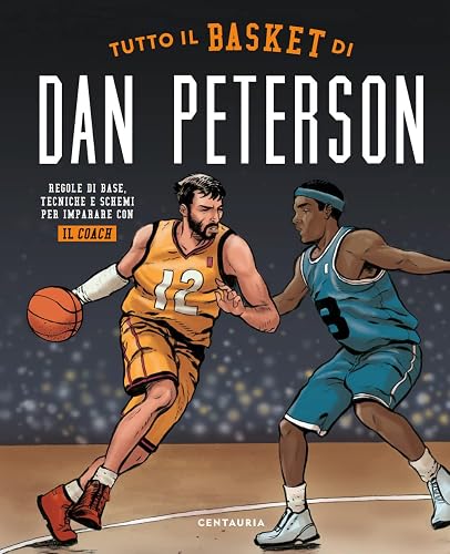 Tutto il basket di Dan Peterson. Regole di base, tecniche e schemi per imparare con il coach