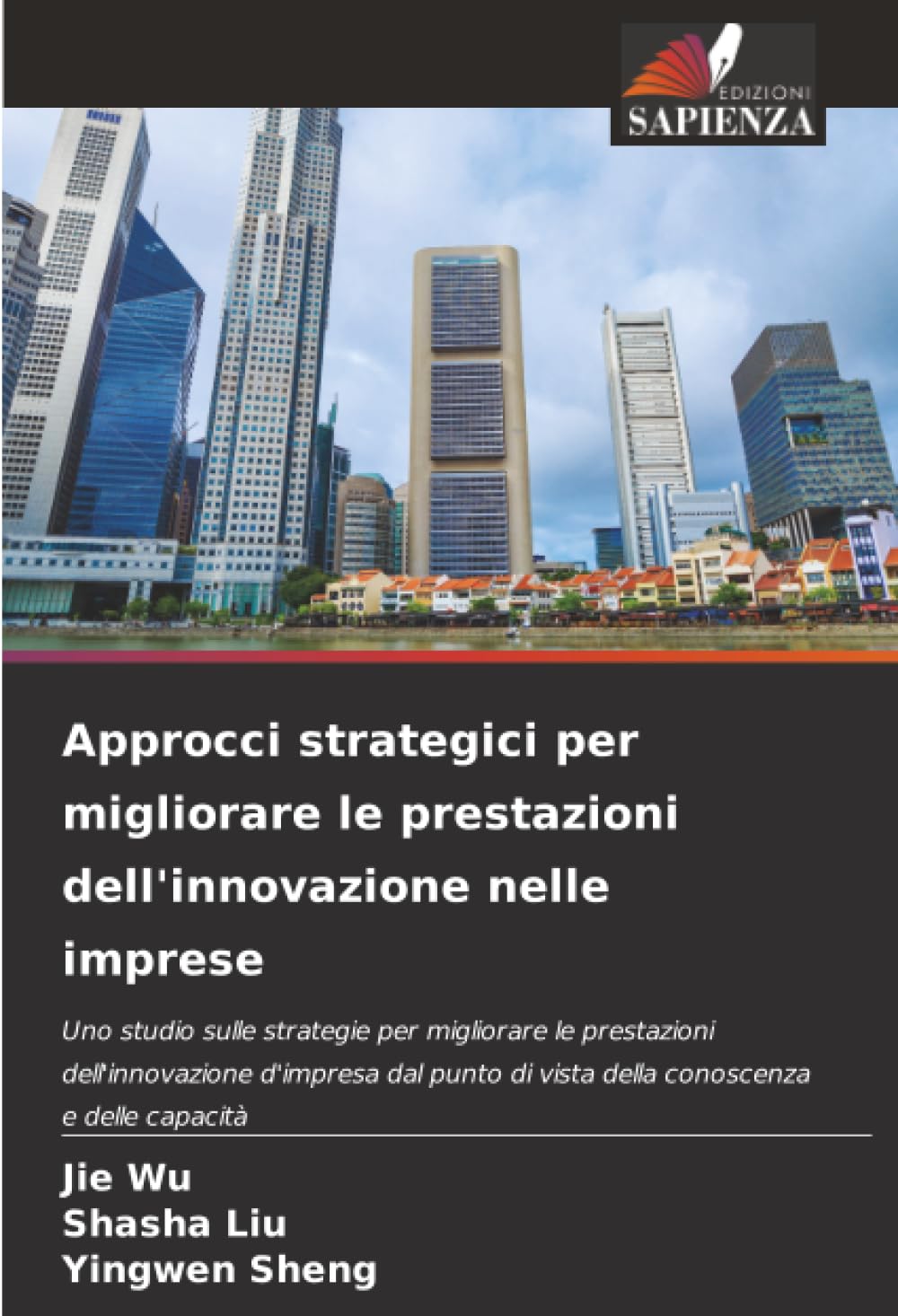 Approcci strategici per migliorare le prestazioni dell'innovazione nelle imprese: Uno studio sulle strategie per migliorare le prestazioni ... di vista della conoscenza e delle capacità