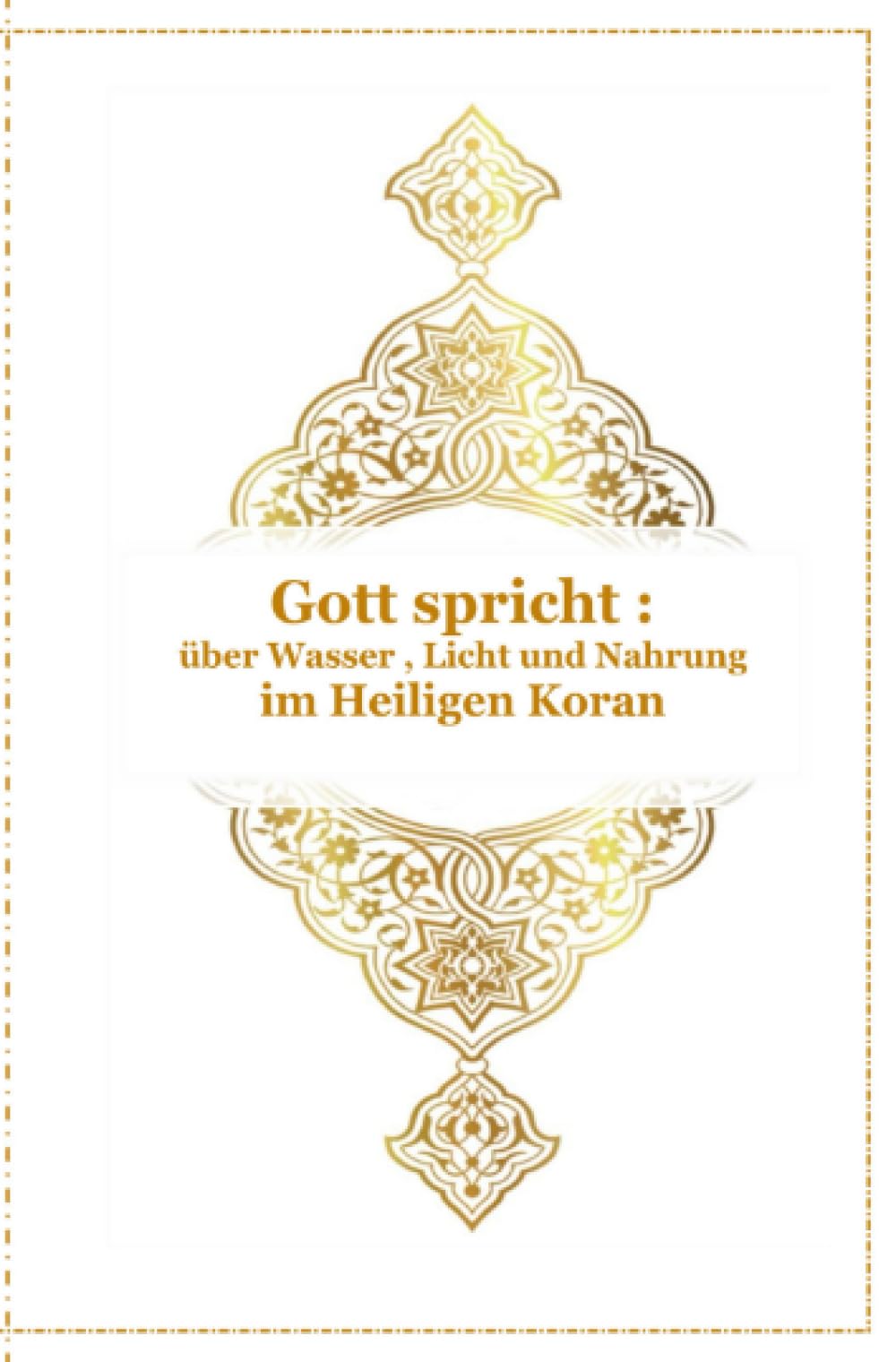 Gott spricht über Wasser , Licht und Nahrung - Im Heiligen Koran: Arabisch , Deutsch und Transkription