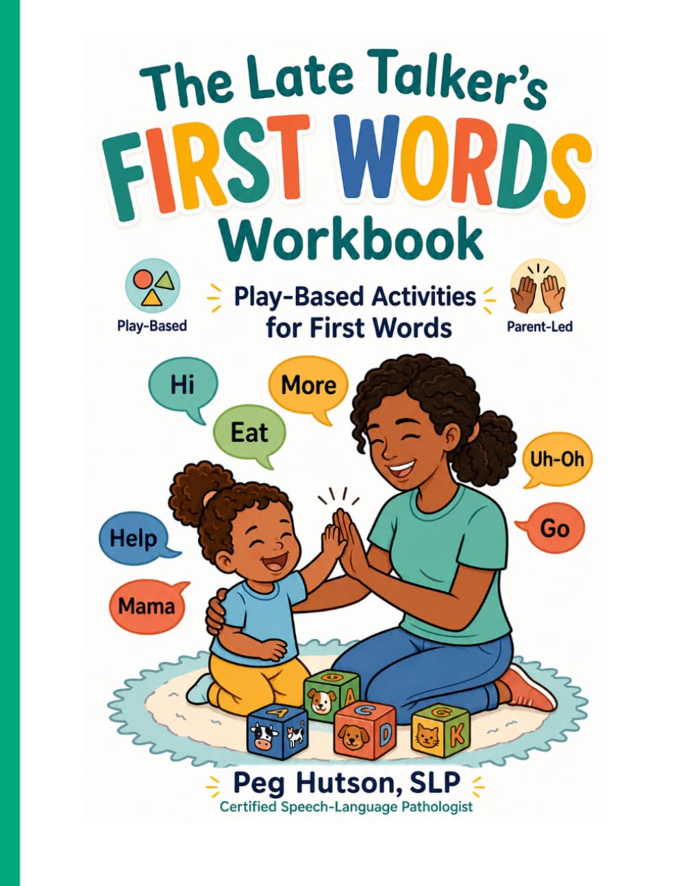 The Late Talker's First Words Workbook: Play-Based Activities to Jumpstart Your Toddler's Speech