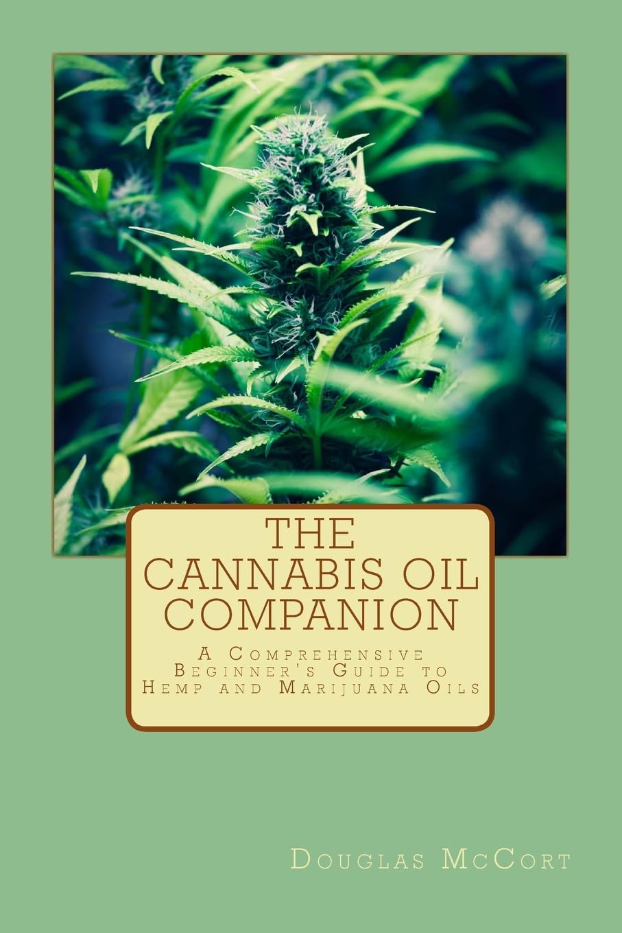 The Cannabis Oil Companion: A Comprehensive Beginner's Guide to Hemp and Marijuana Oils
