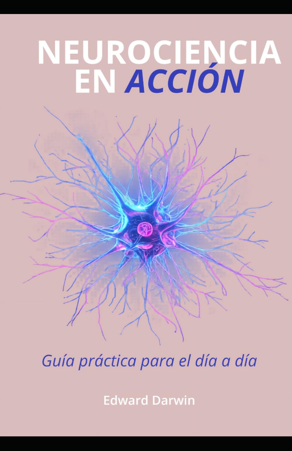 Neurociencia en acción: Guía práctica para el día a día
