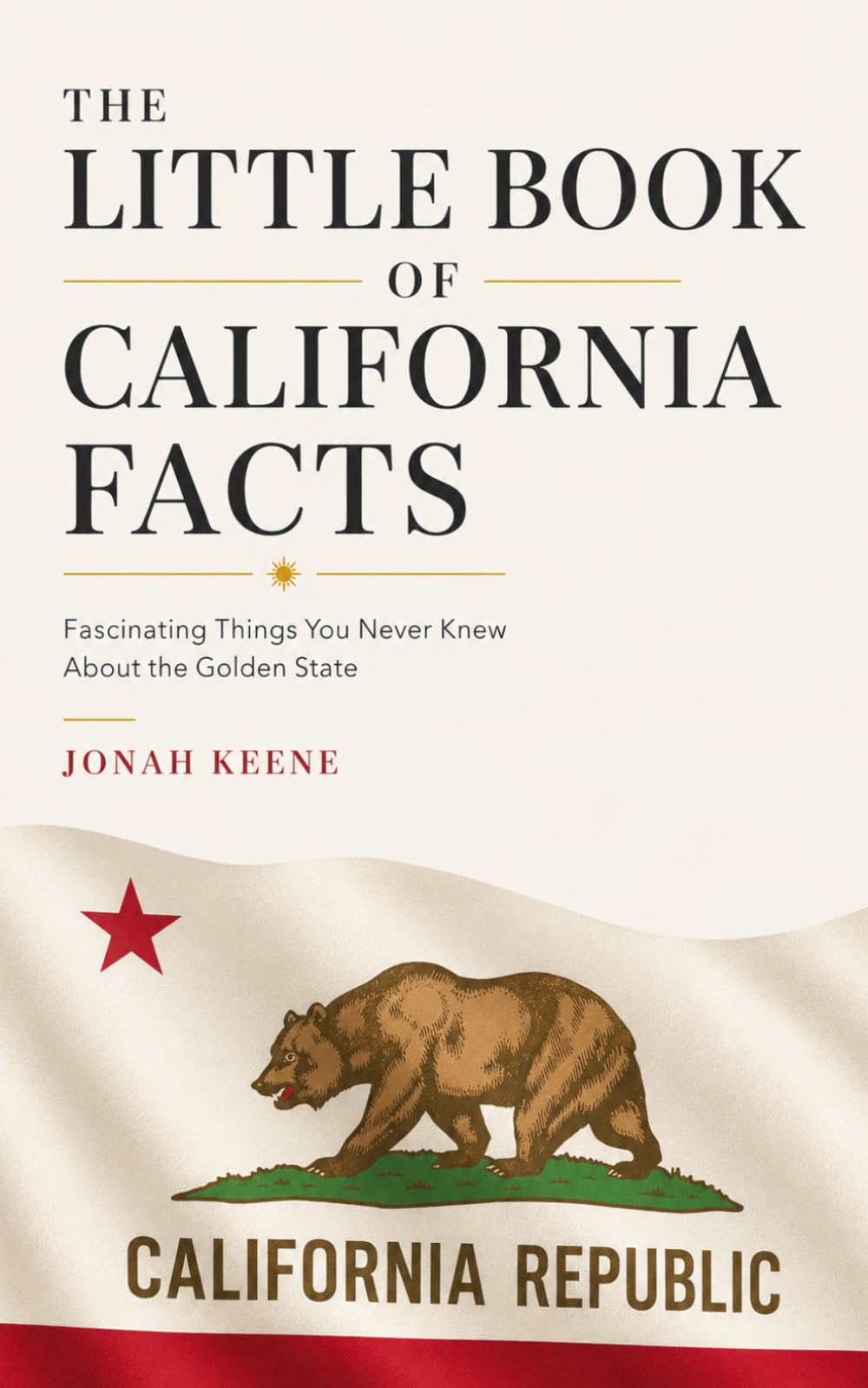The Little Book of California Facts: Fascinating Things You Never Knew About the Golden State (The Little Book of American Facts Series)