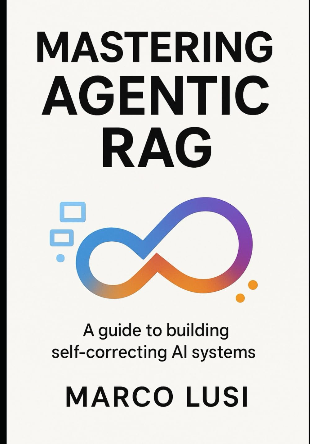 Mastering Agentic RAG: Architecting Self-Correcting Systems that Reason and Retrieve