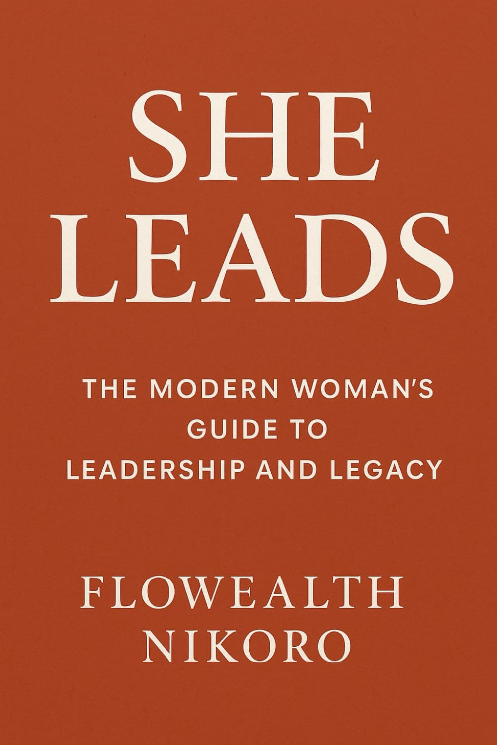 She Leads: The Modern Woman’s Guide to Leadership and Legacy: A leadership guide for women of faith, teaching influence, confidence, and balance while ... legacies (The Flowealth Blueprint Series)