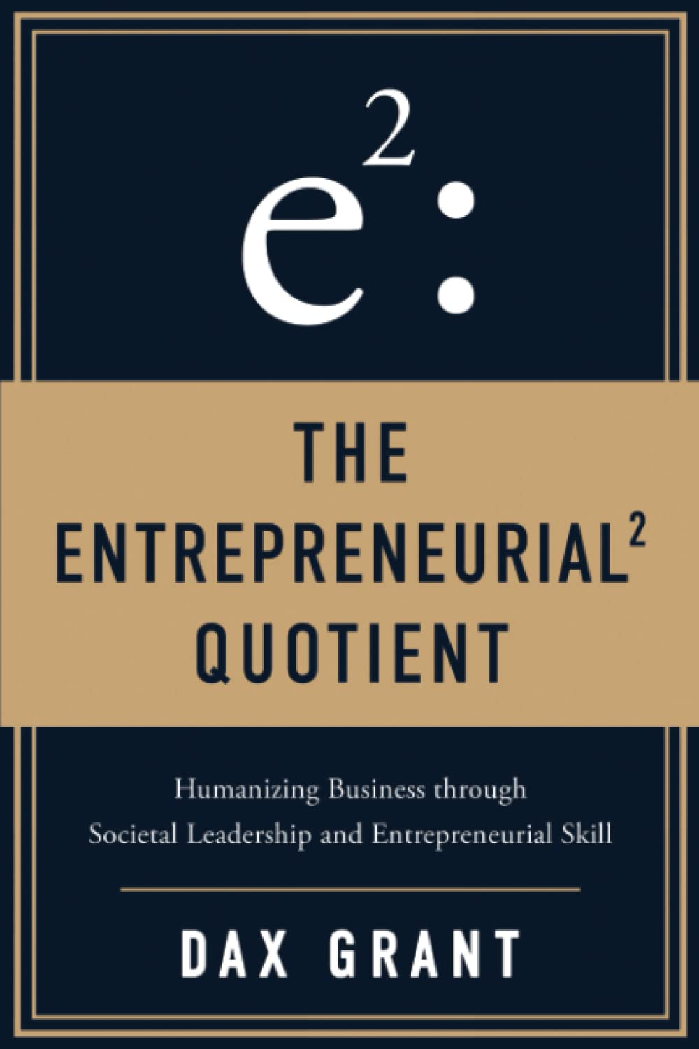 The Entrepreneurial Quotient: Humanizing Business through Societal Leadership and Entrepreneurial Skill