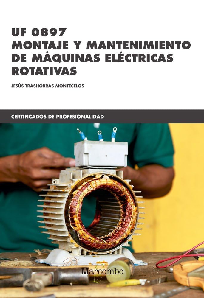 UF 0897 Montaje y mantenimiento de máquinas eléctricas rotativas: 1 (CERTIFICADOS DE PROFESIONALIDAD)