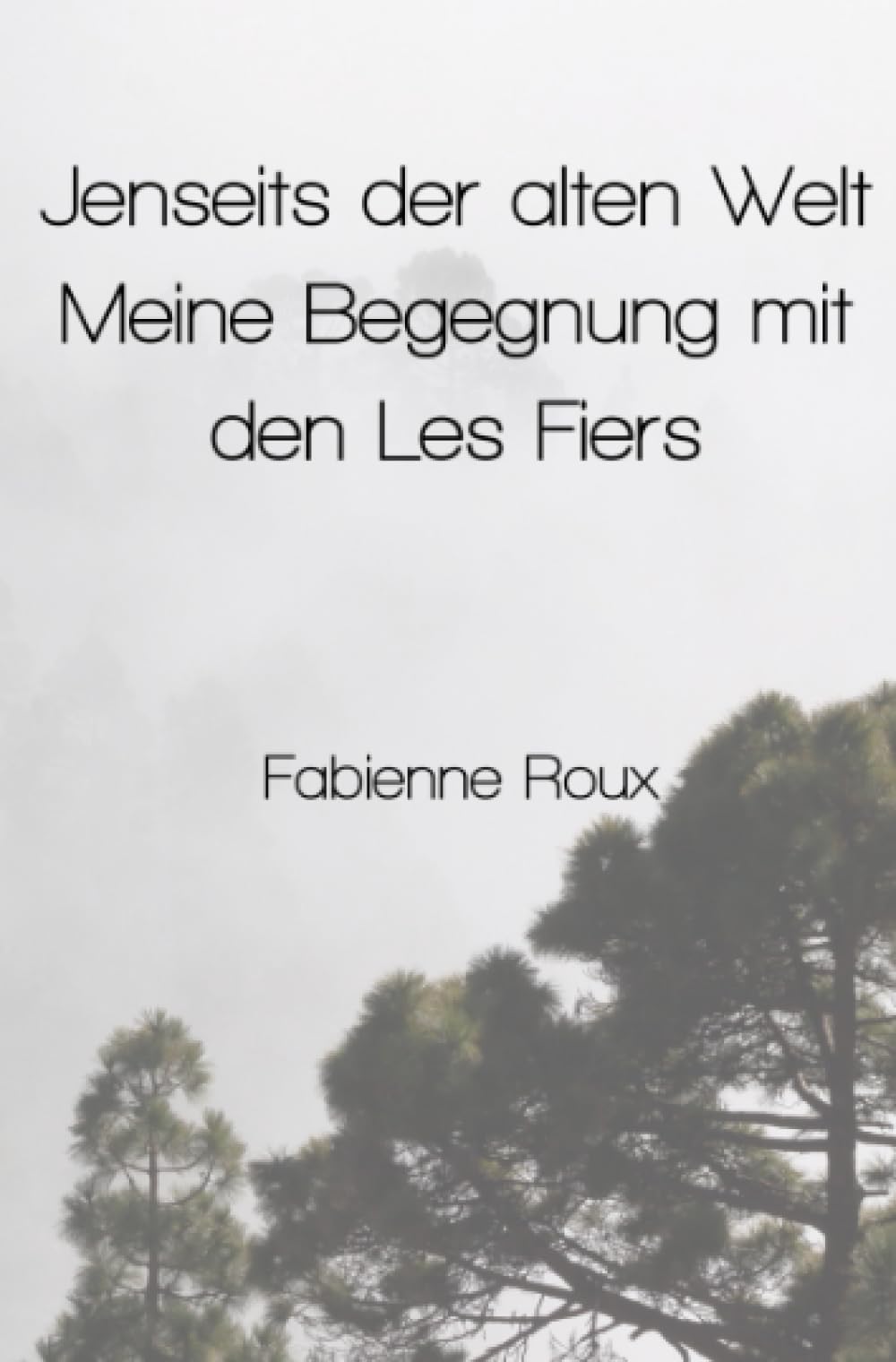 Jenseits der alten Welt – Meine Begegnung mit den Les Fiers: Zwischen Neugier, Zweifel und Faszination – die Entdeckung einer unbekannten Welt