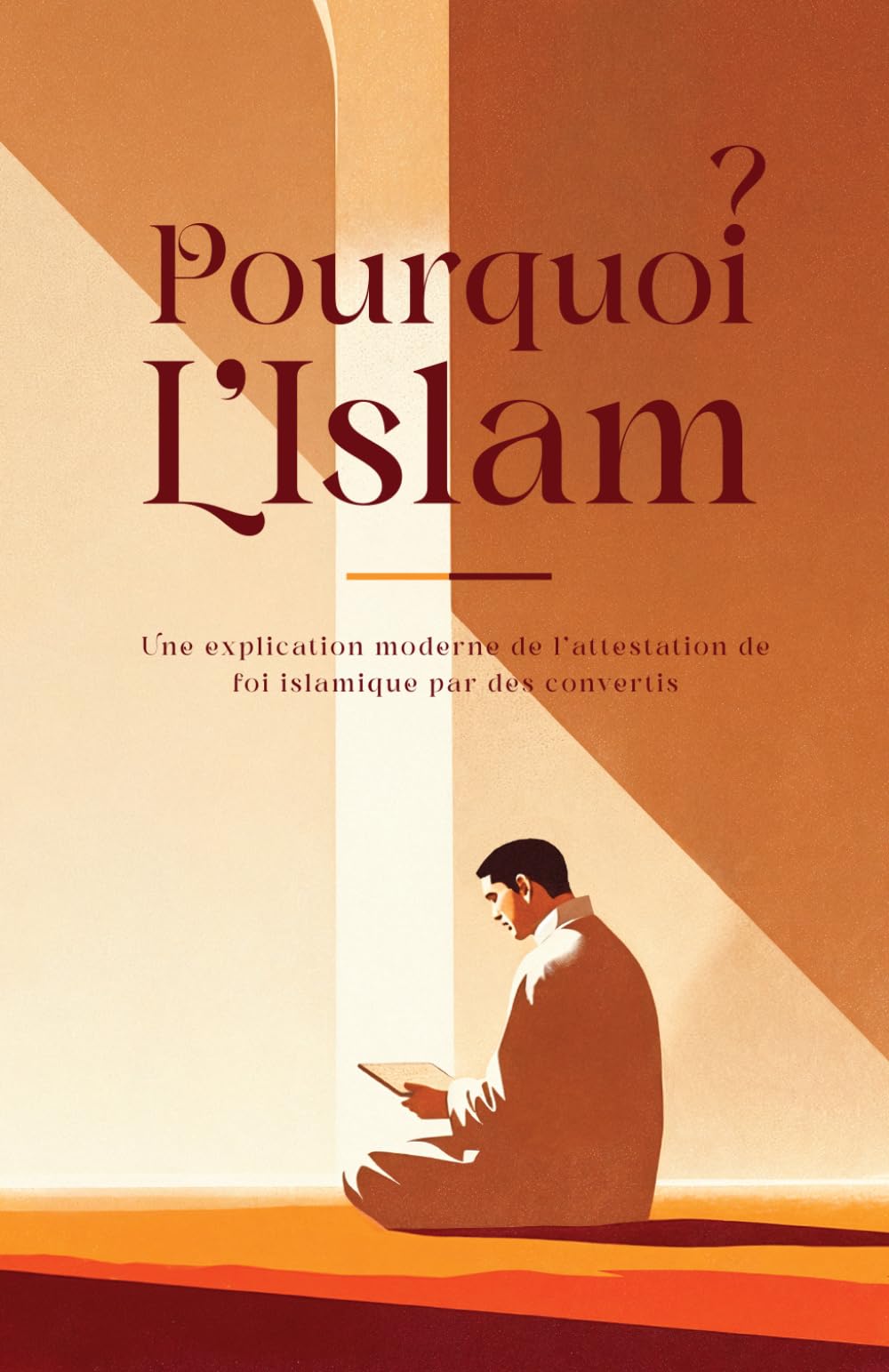Pourquoi l'islam?: Une explication moderne de l’attestation de foi islamique par des convertis
