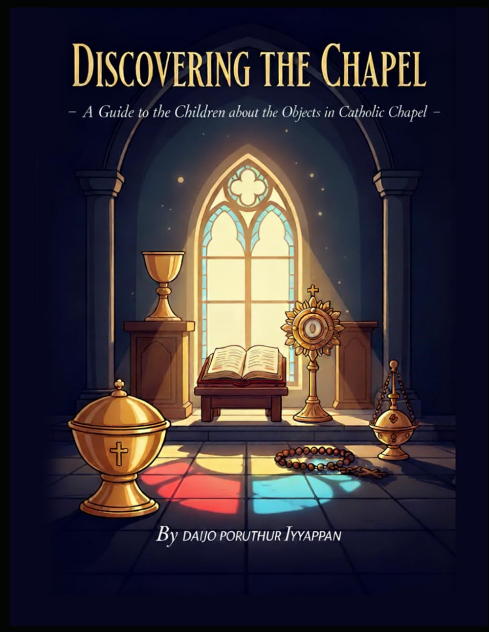Discovering the Chapel:: A Guide to the Images and Objects of the Catholic Chapel (Children's Book)