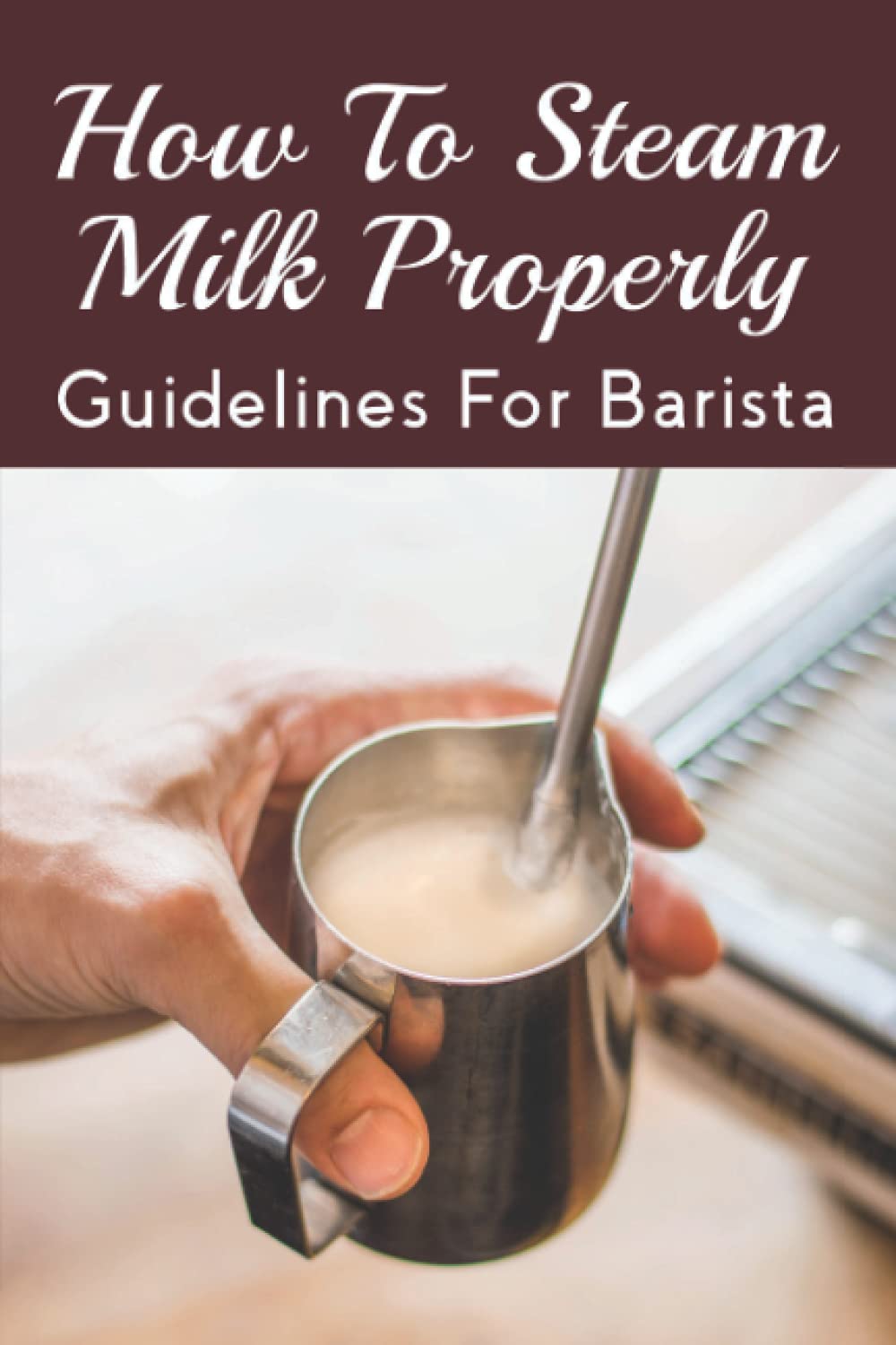 How To Steam Milk Properly: Guidelines For Barista: What Are The Ingredients Of A Cappuccino?