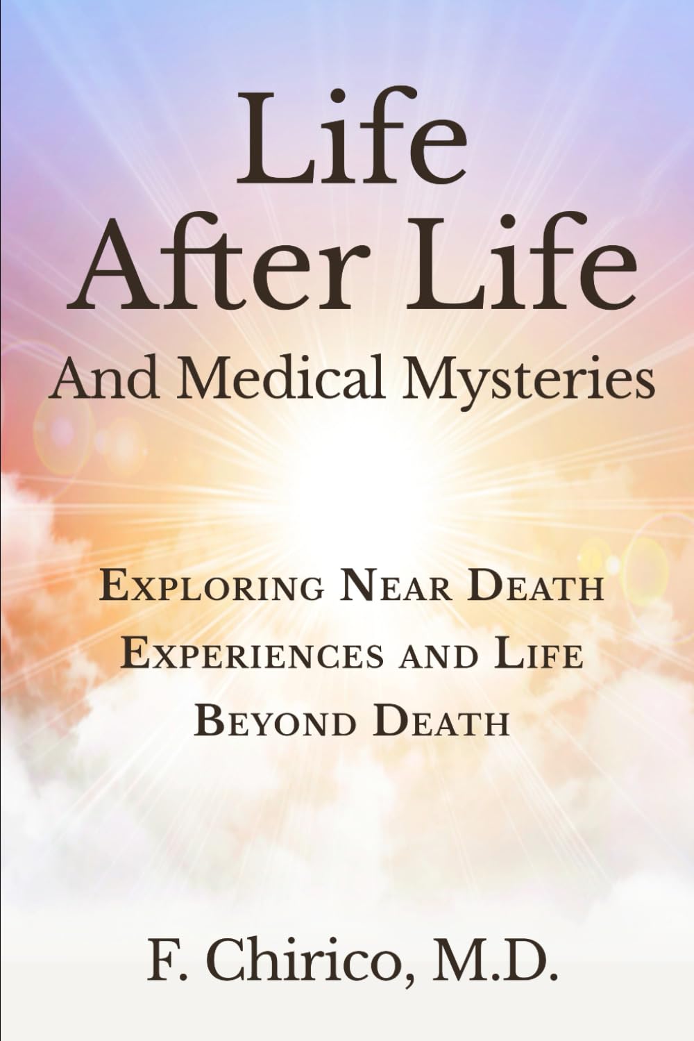 Life after Life and Medical Mysteries: Exploring Near Death Experiences and Life Beyond Death