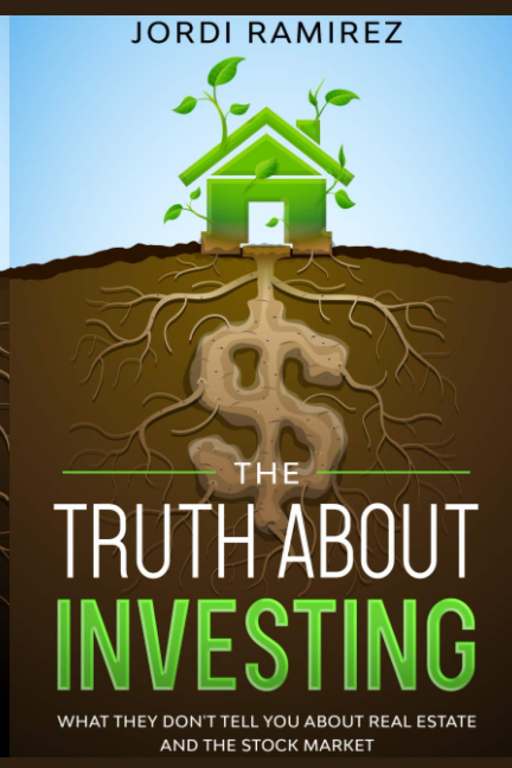 The Truth about Investing: What They Don't Tell You About the Stock Market and Real State