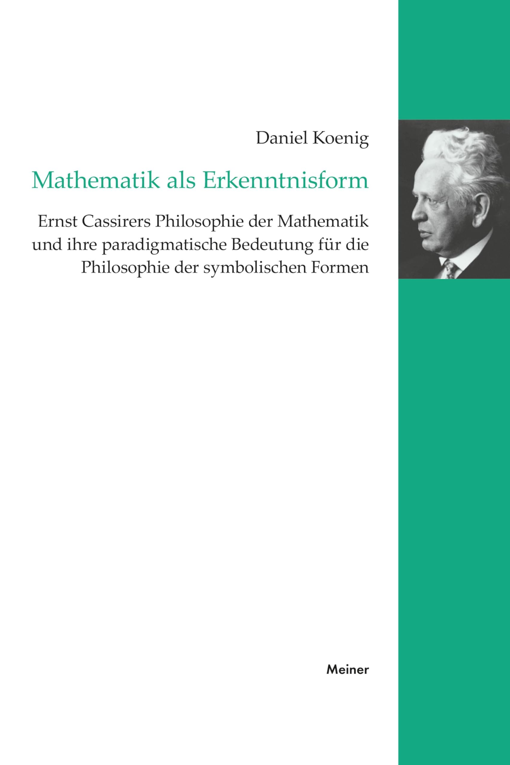 Mathematik als Erkenntnisform: Ernst Cassirers Philosophie der Mathematik und ihre paradigmatische Bedeutung für die Philosophie der symbolischen Formen (Cassirer Forschungen)