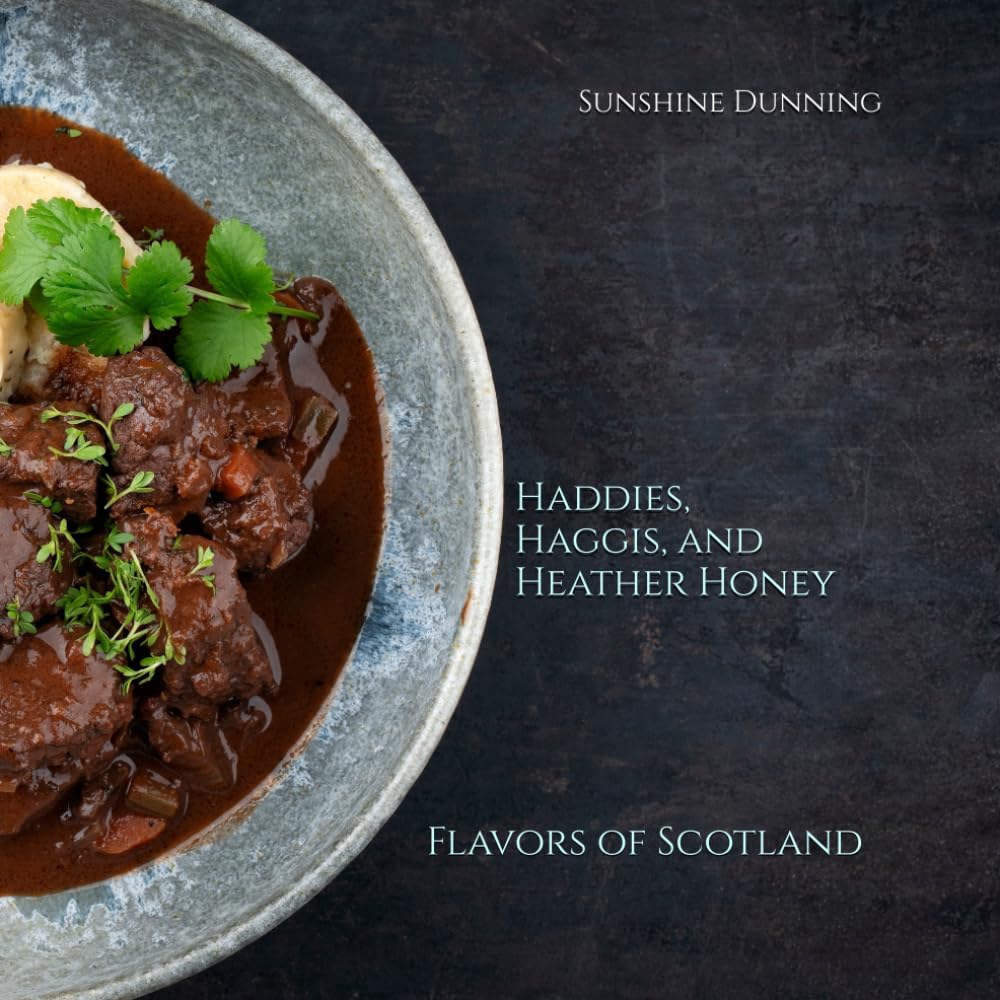 Haddies, Haggis, and Heather Honey: Flavors of Scotland