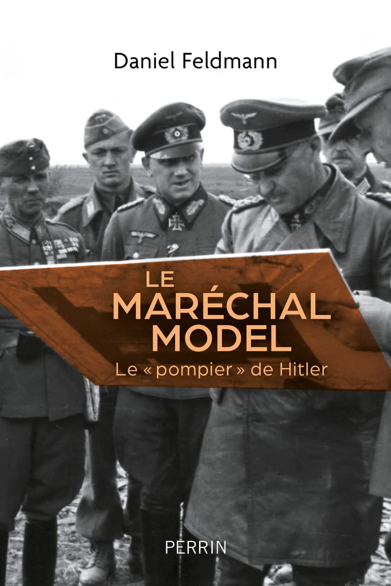 Le maréchal Model: Le "pompier" de Hitler